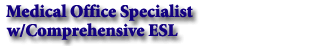 Medical Office Specialist w/Comprehensive ESL