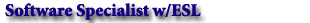 Software Specialist w/ESL